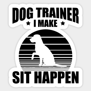 Dog Trainer I make sit happen Sticker